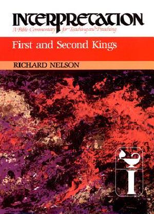 [Interpretation: A Bible Commentary for Teaching and Preaching 01] • First and Second Kings · Interpretation · A Bible Commentary for Teaching and Preaching